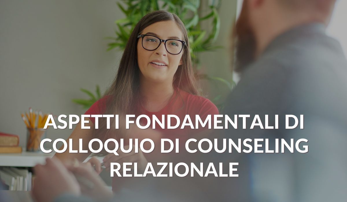 Aspetti fondamentali di colloquio di counseling relazionale