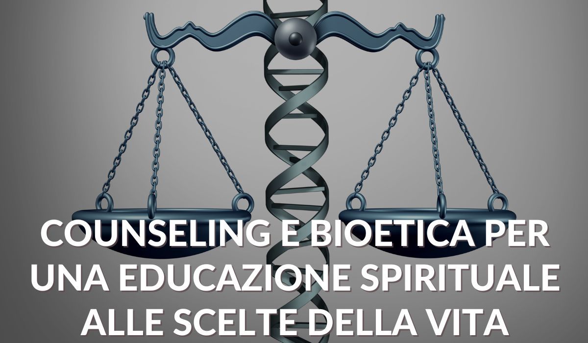 Counseling e bioetica per una educazione spirituale alle scelte della vita